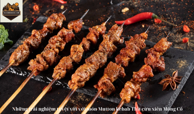 Những trải nghiệm tuyệt vời với món Mutton kebab Thịt cừu xiên Mông Cổ