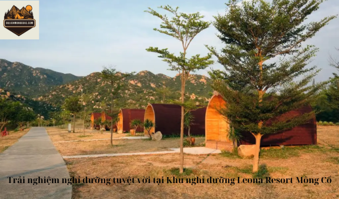 Trải nghiệm nghỉ dưỡng tuyệt vời tại Khu nghỉ dưỡng Leona Resort Mông Cổ